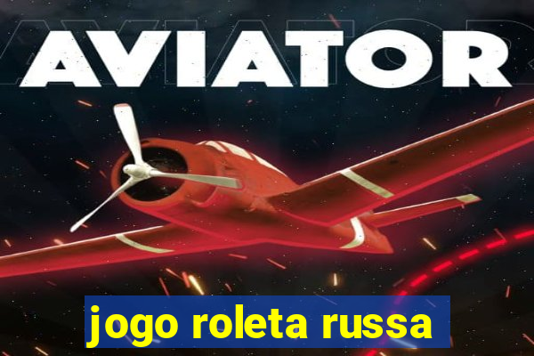 jogo roleta russa